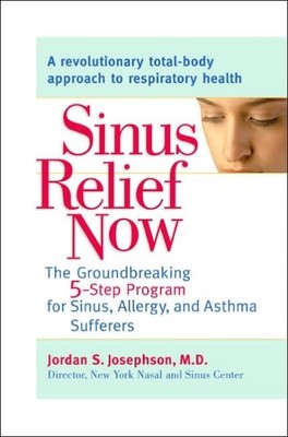 Sinus Relief Now : The Ground-Breaking 5-Step Program for Sinus, Allergy, And...