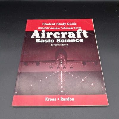Student Study Guide Aircraft: Basic Science, 7th Edition Kroes & Rardon
