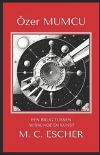 Een Brug Tussen Wiskunde En Kunst M.C. Escher by ?zer Mumcu (Dutch) Paperback Bo