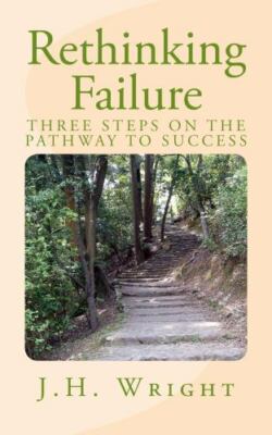 Rethinking Failure: 3 Steps to Finding Your Success by Wright, J. H., Brand N...