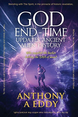 God End-Time Updates Ancient Alien History -  NEW Anthony a Eddy 2020