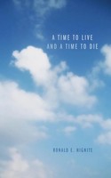 Ronald E. Hignite | A Time To Live And A Time To Die | Taschenbuch | Englisch