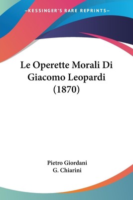 Le Operette Morali Di Giacomo Leopardi (1870) G. Chiarini Taschenbuch 2010