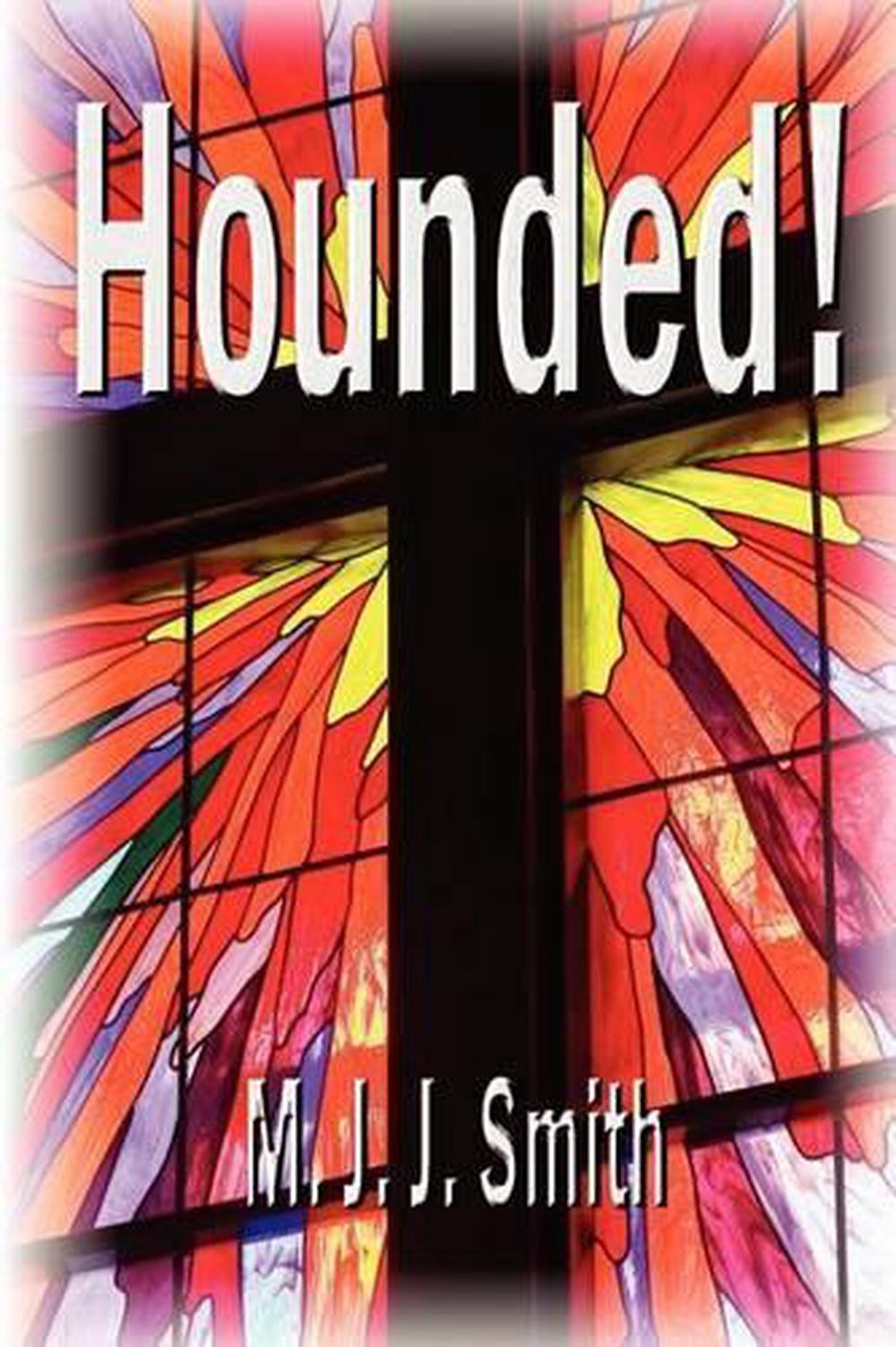 Hounded!: A Reluctant Spiritual Journey by M.J.J. Smith Sr (English) Paperback B
