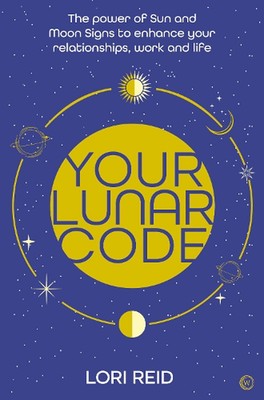 Your Lunar Code: The power of moon and sun signs to enhance your relationships, 