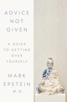 Advice Not Given: A Guide to Gettin..., Epstein, Mark, 