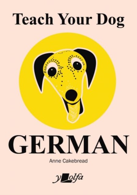 Teach Your Dog German by Anne Cakebread (Paperback Book)