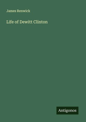 James Renwick | Life of Dewitt Clinton | Taschenbuch | Englisch (2025)