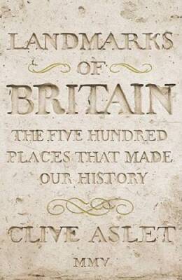 Landmarks of Britain: The Five Hundred Places That Made Our History - ACCEPTABLE