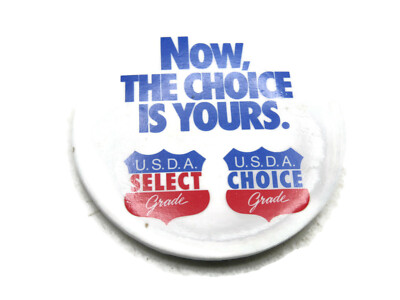 U.S.D.A. Select & Choice Grade Button Now, The Choice Is Yours.
