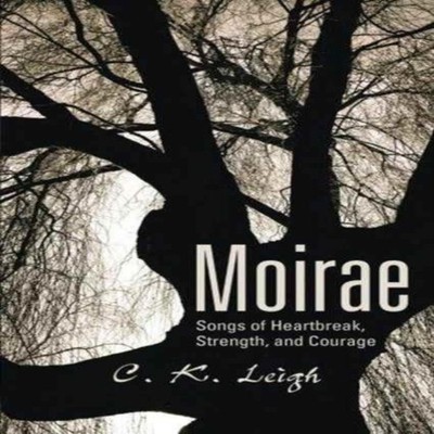 Moirae Songs of Heartbreak Strength and Courage C. K. Leigh Paper