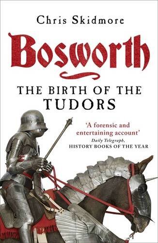 Bosworth: The Birth of the Tudors-Chris Skidmore, 9780753828946