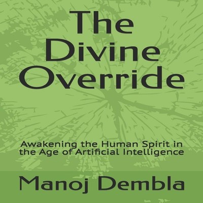 The Divine Override Awakening the Human Spirit in the Age of Arti