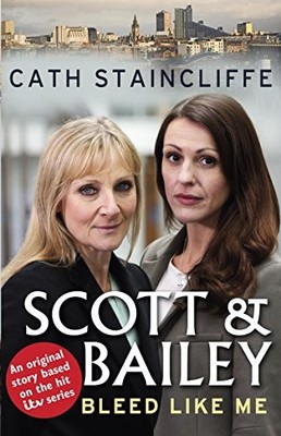 BLEED LIKE ME: SCOTT & BAILEY SERIES 2 By Cath Staincliffe