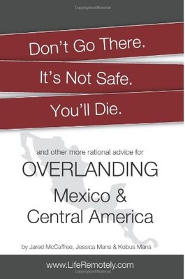 Don't Go There. It's Not Safe. You'll Die.: And other more rational advice f...