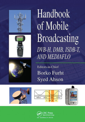 Handbook Of Mobile Broadcasting: Dvb-H, Dmb, Isdb-T, And Mediaflo