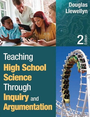 Teaching High School Science Through Inquiry and Argumentation Douglas Llewellyn