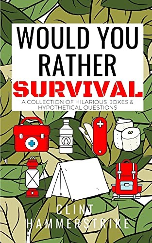 Would You Rather Survival: A collection of hilarious... - Hammerstrike, Clint