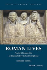 Roman Lives, Corrected Edition: Ancient Roman Life Illustrated by Latin Insc...