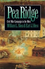 PEA RIDGE: CIVIL WAR CAMPAIGN IN THE WEST (CIVIL WAR By William L. Shea & Earl