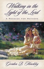 Walking In The Light Of The Lord A Message For Mothers Gordon B Hinckley LDS New