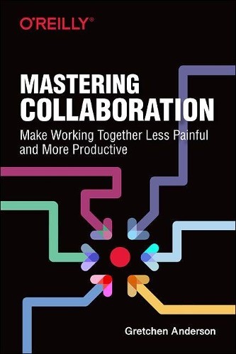 Mastering Collaboration by Gretchen Anderson - 9781492041733