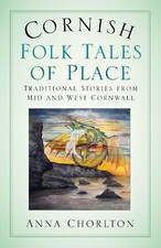 Cornish Folk Tales of Place: Traditio..., Anna Chorlton