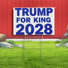 Trump for King 2028 Indoor Outdoor Yard Sign with metal stakes