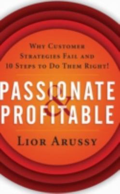 Passionate & Profitable: Why Customer Strategies Fail and 10 Steps to Do Them Ri