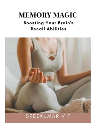 Memory Magic: Boosting Your Brain's Recall Abilities by V.T. Sreekumar Paperback