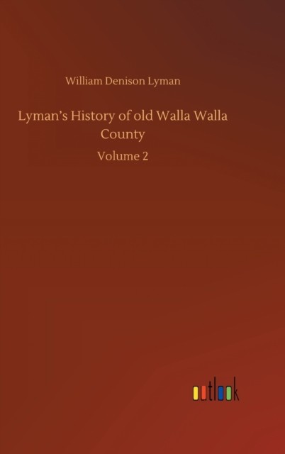 Lyman's History of old Walla Walla County:  by William Denison Lyman HARDBACK