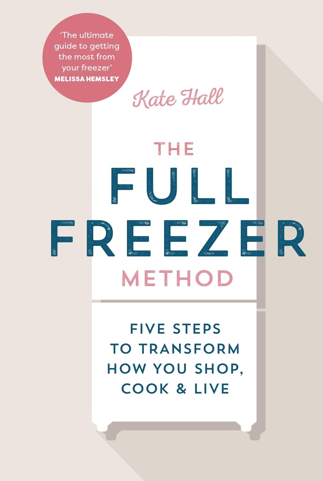 The Full Freezer Method: Five Steps to Transform How You Shop, Cook & Live - Image 4