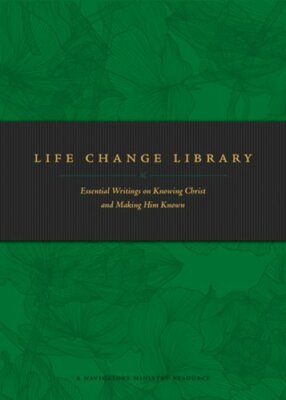 Life Change Library: Essential Writings on Knowing Christ and Making Him Known