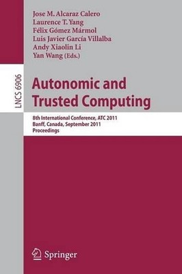 Autonomic and Trusted Computing: 8th International Conference, ATC 2011, Banff,