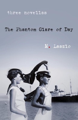 The Phantom Glare of Day: Three Novellas by M. Laszlo (English) Paperback Book
