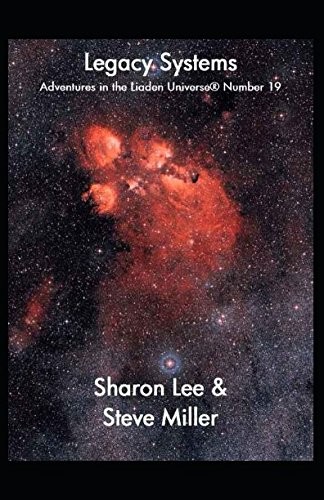 LEGACY SYSTEMS (ADVENTURES IN THE LIADEN UNIVERSE) By Sharon Lee & Steve Miller