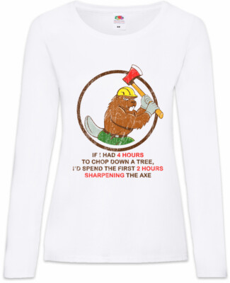 4 Hours To Chop Down A Tree Damen Langarm T-Shirt Holzfäller Waldarbeiter Axt