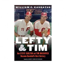 Lefty and Tim: How Steve Carlton and Tim McCarver Became Baseball's Best Battery