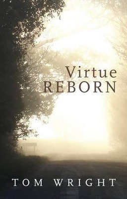 Virtue Reborn   The Transformation of the Christian Mind Wright Paperback SPCK