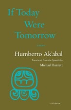 Humberto Ak'abal If Today Were Tomorrow (Paperback) Seedbank