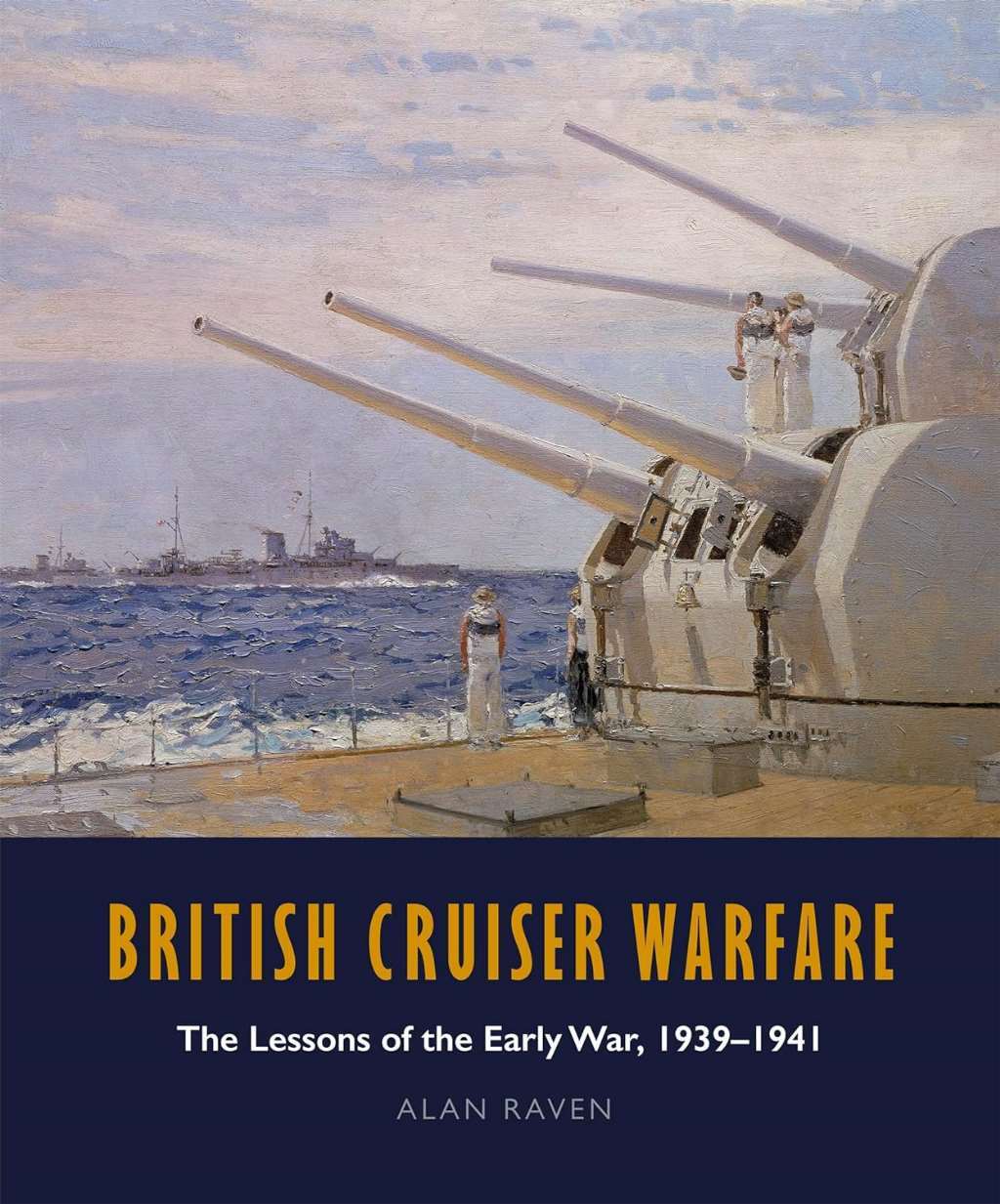 British Cruiser Warfare: The Lessons of the Early War, 1939-1941, Alan Raven, Ne