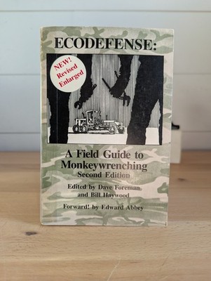ECODEFENSE: A FIELD GUIDE TO MONKEYWRENCHING