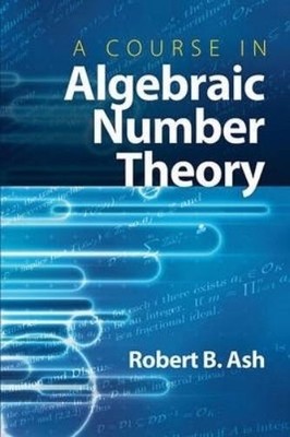 Robert B ASH A Course in Algebraic Number Theory (Paperback)