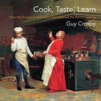 Cook, Taste, Learn | How the Evolution of Science Transformed the Art of Cooking