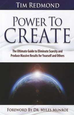 Power to Create: The Ultimate Guide to Eliminate Scarcity and Produce Massiv...