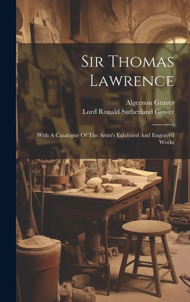 Sir Thomas Lawrence: With A Catalogue Of The Artist's Exhibited And Engraved...-image