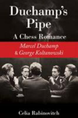 Duchamp's Pipe A Chess Romance--Marcel Duchamp and George Ko Format: Paperback