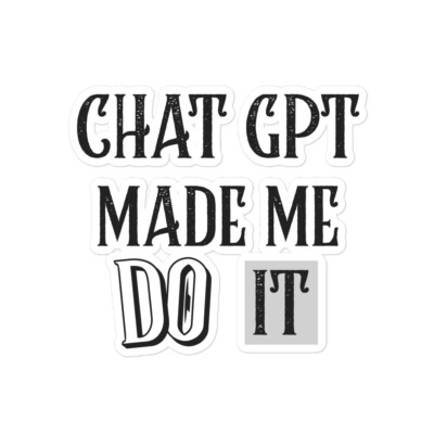 CHAT GPT OPEN AI FUNNY SAYIings CHAT GPT MADE ME DO IT