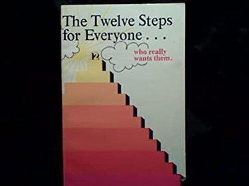 Twelve Steps for Everyone Who Really Wants Them