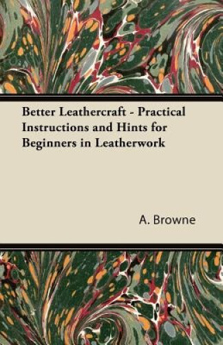 Thumbnail - Better Leathercraft - Practical Instructions And Hints For Beginners